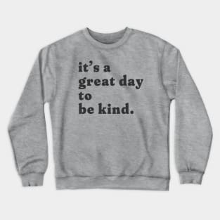 it's a great day to be kind. Crewneck Sweatshirt